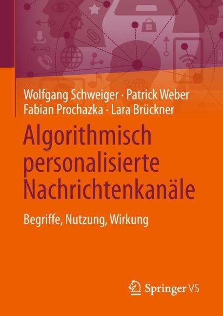 Wolfgang Schweiger: Algorithmisch personalisierte Nachrichtenkanäle, Buch