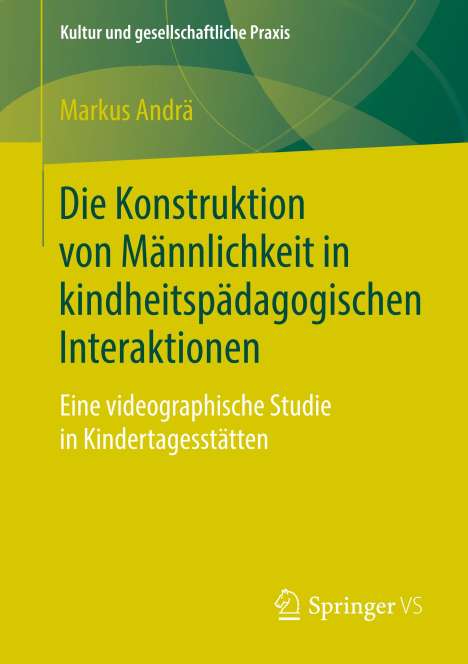 Markus Andrä: Die Konstruktion von Männlichkeit in kindheitspädagogischen Interaktionen, Buch