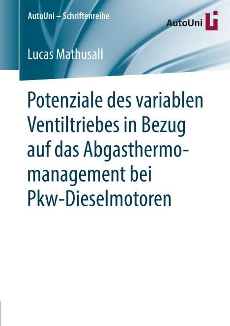Lucas Mathusall: Potenziale des variablen Ventiltriebes in Bezug auf das Abgasthermomanagement bei Pkw-Dieselmotoren, Buch