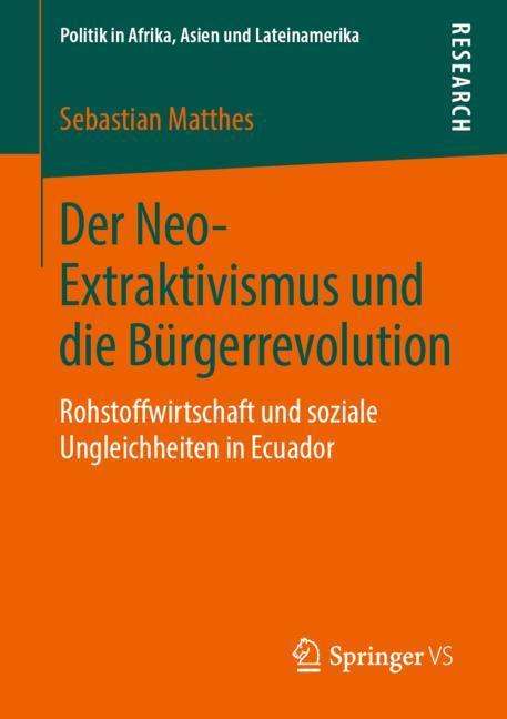 Sebastian Matthes: Der Neo-Extraktivismus und die Bürgerrevolution, Buch