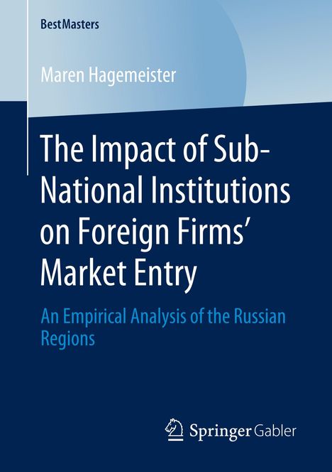 Maren Hagemeister: The Impact of Sub-National Institutions on Foreign Firms´ Market Entry, Buch