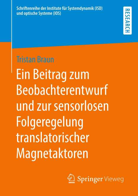 Tristan Braun: Ein Beitrag zum Beobachterentwurf und zur sensorlosen Folgeregelung translatorischer Magnetaktoren, Buch