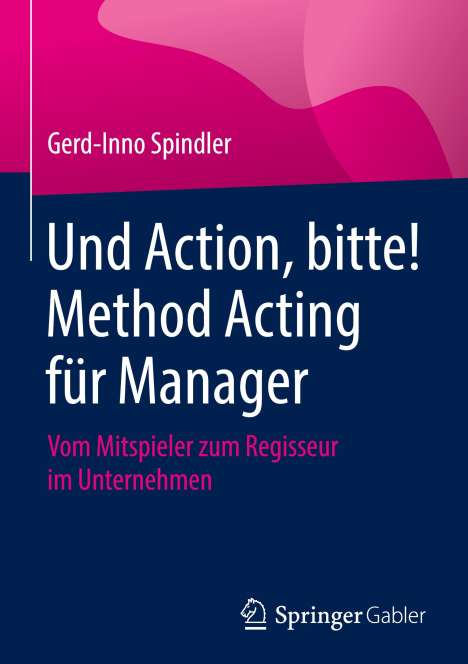 Gerd-Inno Spindler: Und Action, bitte! Method Acting für Manager, Buch