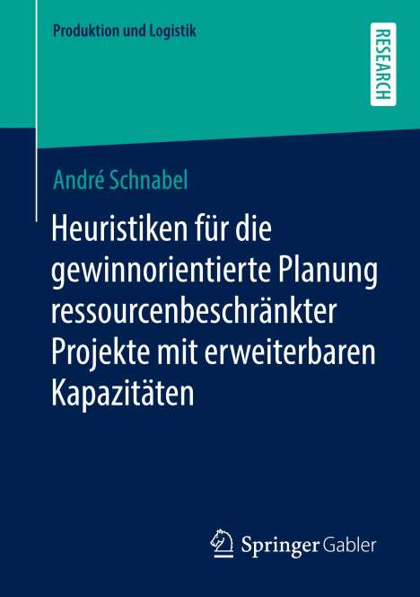 André Schnabel: Heuristiken für die gewinnorientierte Planung ressourcenbeschränkter Projekte mit erweiterbaren Kapazitäten, Buch
