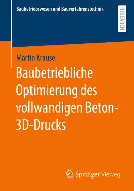 Martin Krause: Baubetriebliche Optimierung des vollwandigen Beton-3D-Drucks, Buch