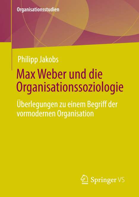 Philipp Jakobs: Max Weber und die Organisationssoziologie, Buch