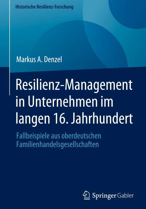 Markus A. Denzel: Resilienz-Management in Unternehmen im langen 16. Jahrhundert, Buch