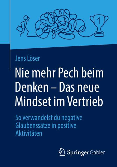 Jens Löser: Nie mehr Pech beim Denken ¿ Das neue Mindset im Vertrieb, Buch