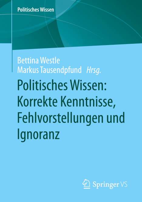 Politisches Wissen: Korrekte Kenntnisse, Fehlvorstellungen und Ignoranz, Buch