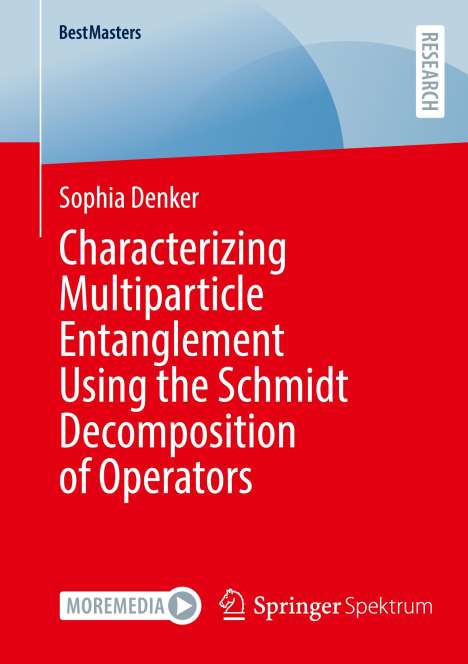 Sophia Denker: Characterizing Multiparticle Entanglement Using the Schmidt Decomposition of Operators, Buch