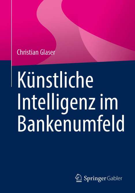 Christian Glaser: Künstliche Intelligenz im Bankenumfeld, Buch