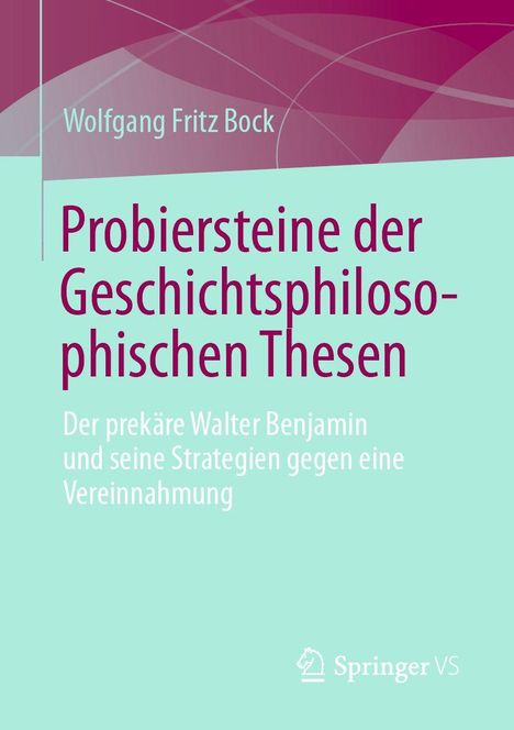 Titel: Probiersteine der Geschichtsphilosophischen Thesen. Autor: Wolfgang Fritz Bock. Dominiert von Grün- und Violetttönen.