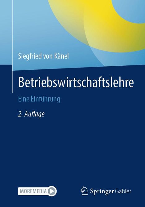 Titel: Betriebswirtschaftslehre. Autor: Siegfried von Känel. 2. Auflage. Verlag: Springer Gabler. Design: Blaue und gelbe Formen.