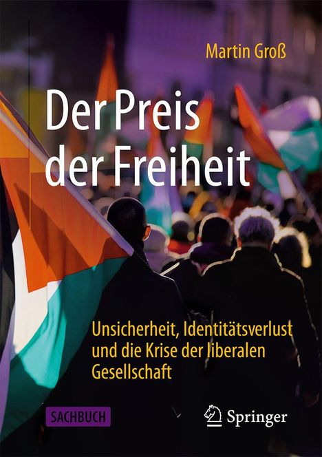 Texte: "Der Preis der Freiheit", "Martin Groß", "Unsicherheit, Identitätsverlust und die Krise der liberalen Gesellschaft". Im Hintergrund sieht man Menschen mit Fahnen.