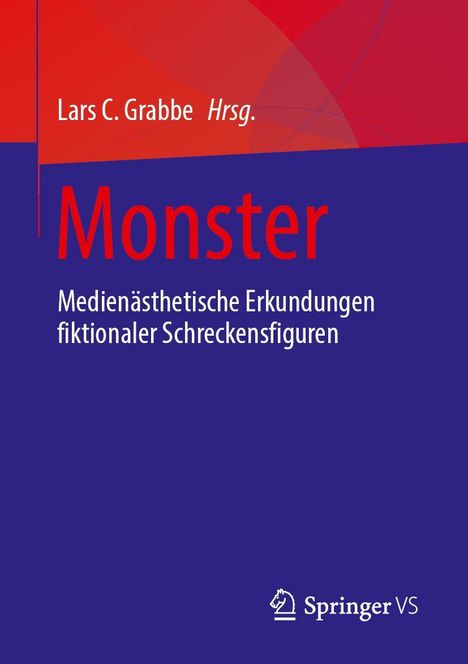 Oben steht "Lars C. Grabbe Hrsg." Darunter in groß "Monster". Unten "Medienästhetische Erkundungen fiktionaler Schreckensfiguren". Farbmix aus Rot und Blau mit Springer-Logo.