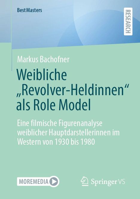 Text: "Markus Bachofner, Weibliche 'Revolver-Heldinnen' als Role Model" und Infos zur Figurenanalyse von 1930-1980. Unten Logos von MoreMedia und Springer VS. Hintergrund in Grün- und Blautönen.