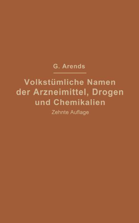 Georg Arends: Volkstümliche Namen der Arzneimittel, Drogen und Chemikalien, Buch