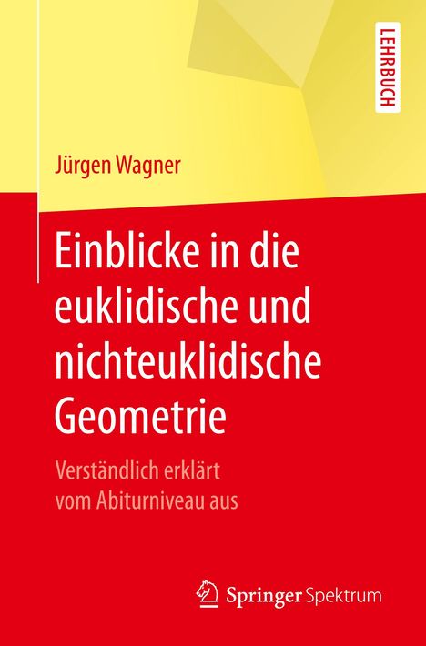 Jürgen Wagner: Einblicke in die euklidische und nichteuklidische Geometrie, Buch