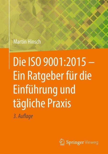 Martin Hinsch: Die ISO 9001:2015 - Ein Ratgeber für die Einführung und tägliche Praxis, Buch