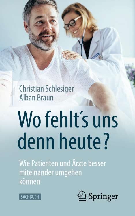 Christian Schlesiger: "Wo fehlt´s uns denn heute?" Wie Patienten und Ärzte besser miteinander umgehen können, Buch