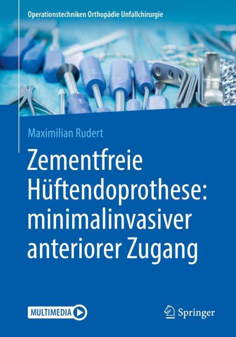 Maximilian Rudert: Zementfreie Hüftendoprothese: minimalinvasiver anteriorer Zugang, Buch