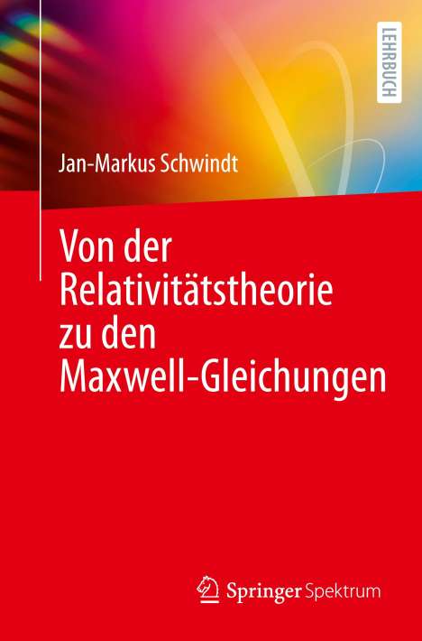 Jan-Markus Schwindt: Von der Relativitätstheorie zu den Maxwell-Gleichungen, Buch