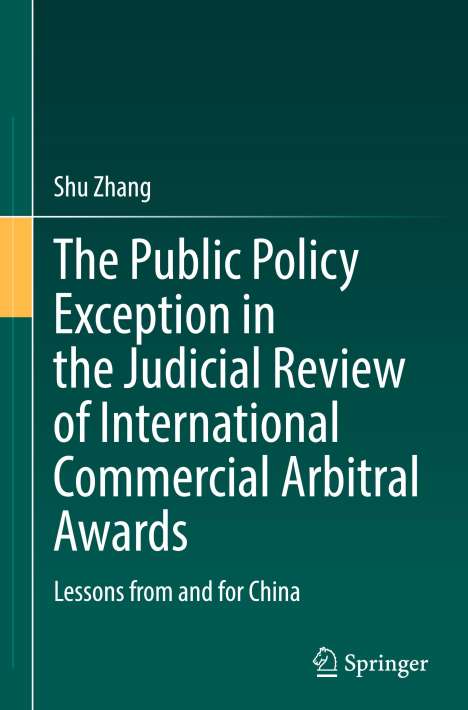 Shu Zhang: The Public Policy Exception in the Judicial Review of International Commercial Arbitral Awards, Buch