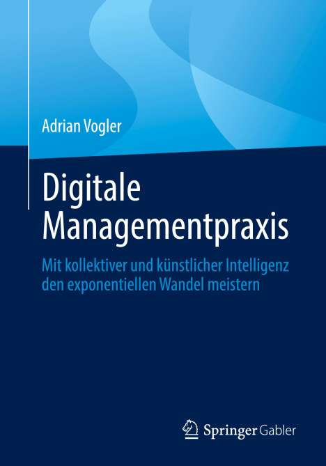 Adrian Vogler: Digitale Managementpraxis, Buch