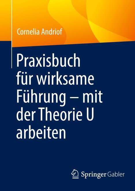 Cornelia Andriof: Praxisbuch für wirksame Führung ¿ mit der Theorie U arbeiten, Buch
