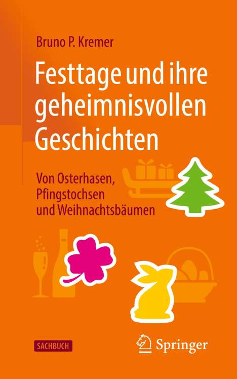 Bruno P. Kremer: Festtage und ihre geheimnisvollen Geschichten: Von Osterhasen, Pfingstochsen und Weihnachtsbäumen, Buch