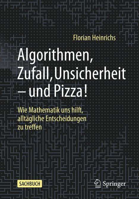 Florian Heinrichs: Algorithmen, Zufall, Unsicherheit - und Pizza!, Buch