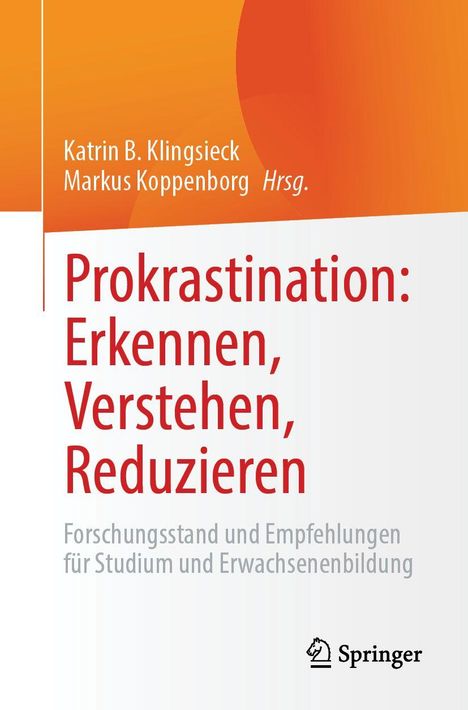 Titel: "Prokrastination: Erkennen, Verstehen, Reduzieren". Autoren: Katrin B. Klingsieck, Markus Koppenborg Hrsg.