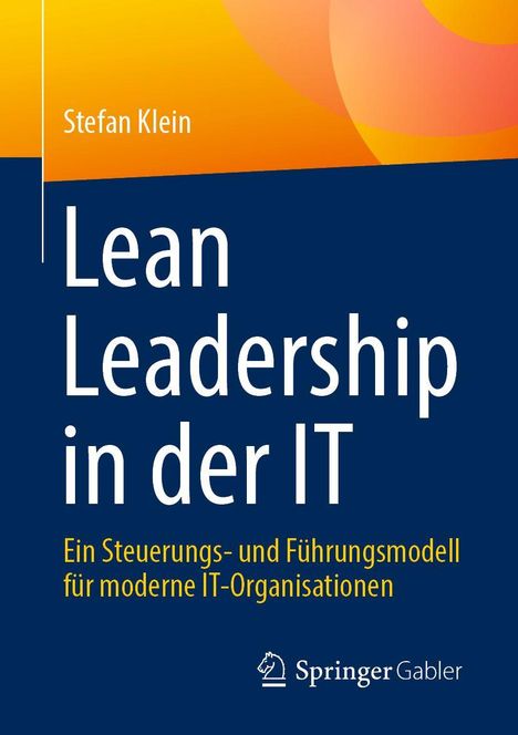 „Lean Leadership in der IT“ von Stefan Klein. Blaues und gelbes Design, Springer Gabler unten.