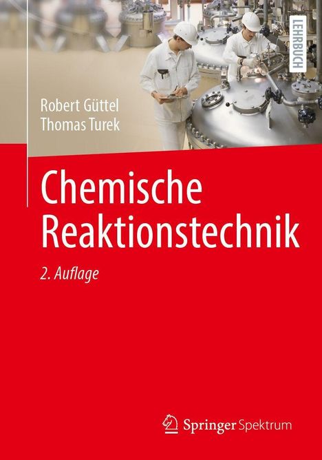„Chemische Reaktionstechnik“, 2. Auflage. Autoren: Robert Güttel, Thomas Turek. Zwei Personen arbeiten an großen Maschinen.