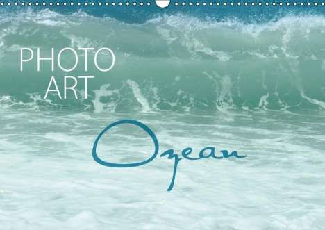 Susanne Sachers: Photo-Art / Ozean (Wandkalender 2018 DIN A3 quer), Diverse