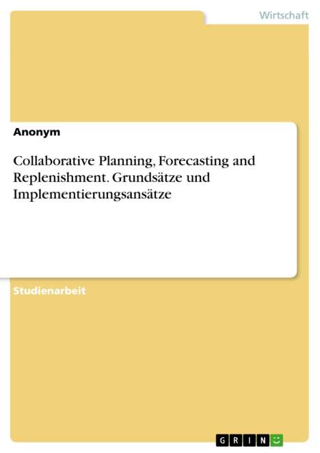 Anonym: Collaborative Planning, Forecasting and Replenishment. Grundsätze und Implementierungsansätze, Buch