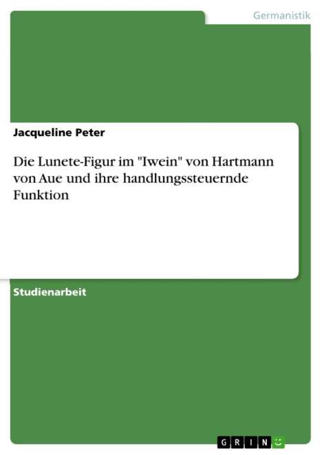 Jacqueline Peter: Die Lunete-Figur im "Iwein" von Hartmann von Aue und ihre handlungssteuernde Funktion, Buch