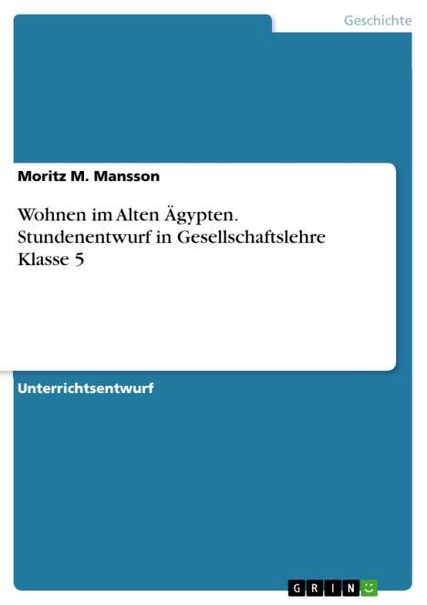 Moritz M. Mansson: Wohnen im Alten Ägypten. Stundenentwurf in Gesellschaftslehre Klasse 5, Buch