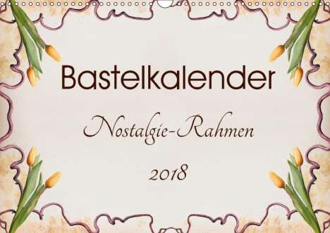 K. A. Susazoom: Bastelkalender Nostalgie-Rahmen 2018 (Wandkalender 2018 DIN A3 quer), Diverse