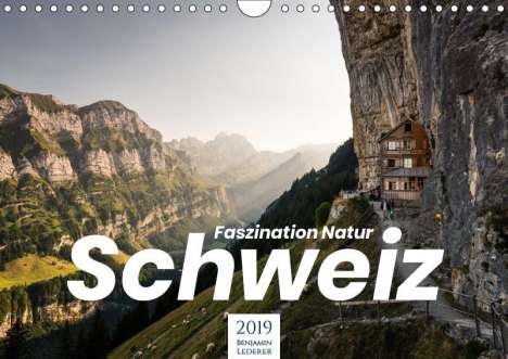 Benjamin Lederer: Schweiz - Faszination Natur (Wandkalender 2019 DIN A4 quer), Diverse