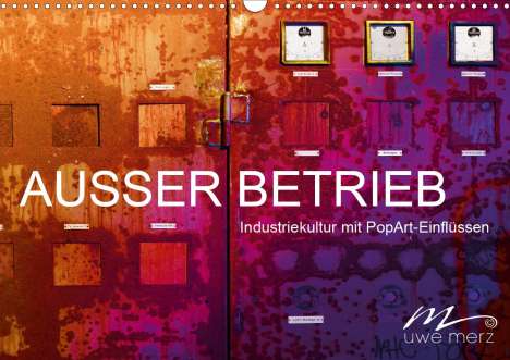 Uwe Merz: Merz, U: AUSSER BETRIEB - Industriekultur mit PopArt-Einflüs, Kalender