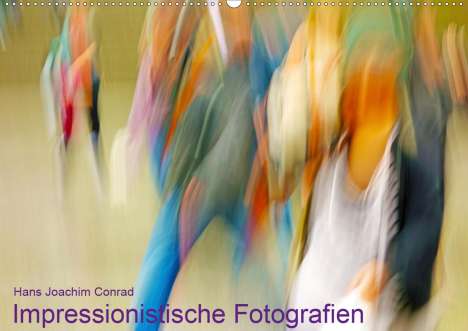 Hans Joachim Conrad: Joachim Conrad, H: Impressionistische Fotografien (Wandkalen, Kalender