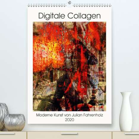 Julian Fahrenholz: Fahrenholz, J: Die moderne Kunst der Digitalen Collage(Premi, Kalender