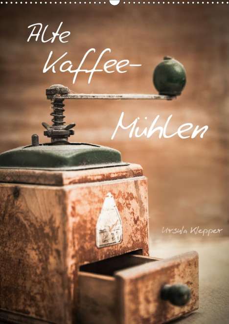Ursula Klepper: Klepper, U: Alte Kaffeemühlen (Wandkalender 2021 DIN A2 hoch, Kalender