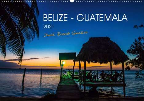 Daniel Ricardo Gonzalez Photography: Ricardo Gonzalez Photography, D: Belize - Guatemala (Wandkal, Kalender