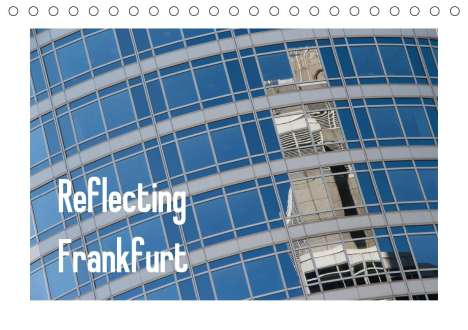 Dieter Fuchs: Fuchs, D: Reflecting Frankfurt (Tischkalender 2021 DIN A5 qu, Kalender