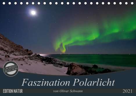 Oliver Schwenn: Oliver Schwenn: Faszination Polarlicht (Tischkalender 2021 D, Kalender