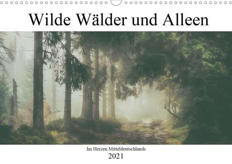 Steffen Wenske: Wenske, S: Wilde Wälder und Alleen im Herzen Mitteldeuschlan, Kalender