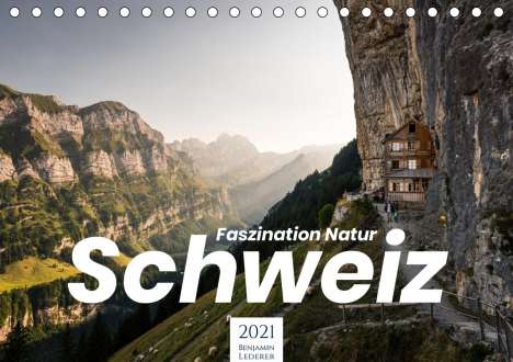 Benjamin Lederer: Lederer, B: Schweiz - Faszination Natur (Tischkalender 2021, Kalender