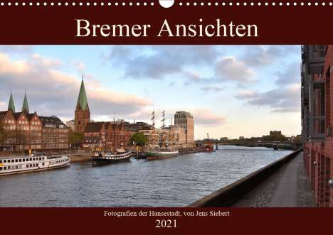 Jens Siebert: Siebert, J: Bremer Ansichten (Wandkalender 2021 DIN A3 quer), Kalender